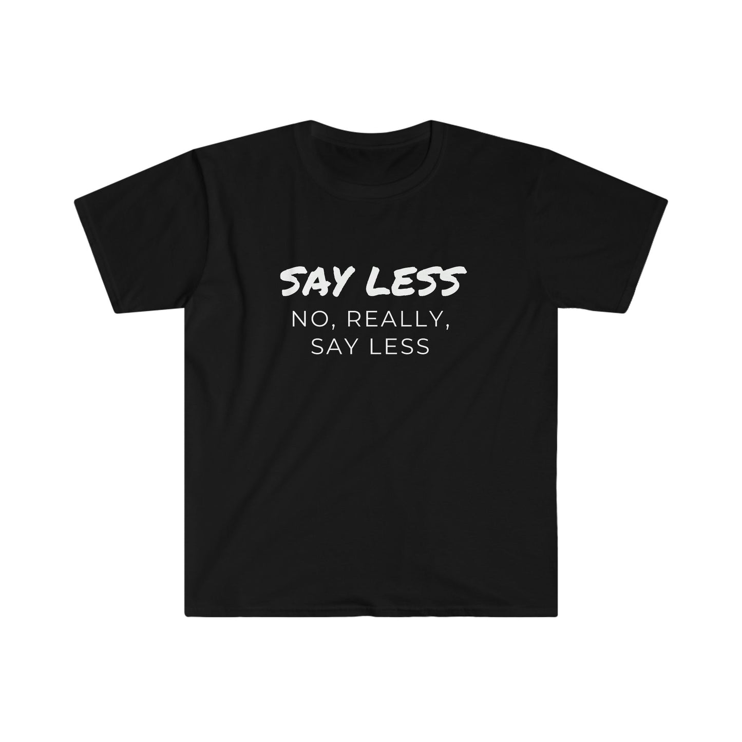 Say Less Unisex Softstyle T-Shirt - Tee and Jeans