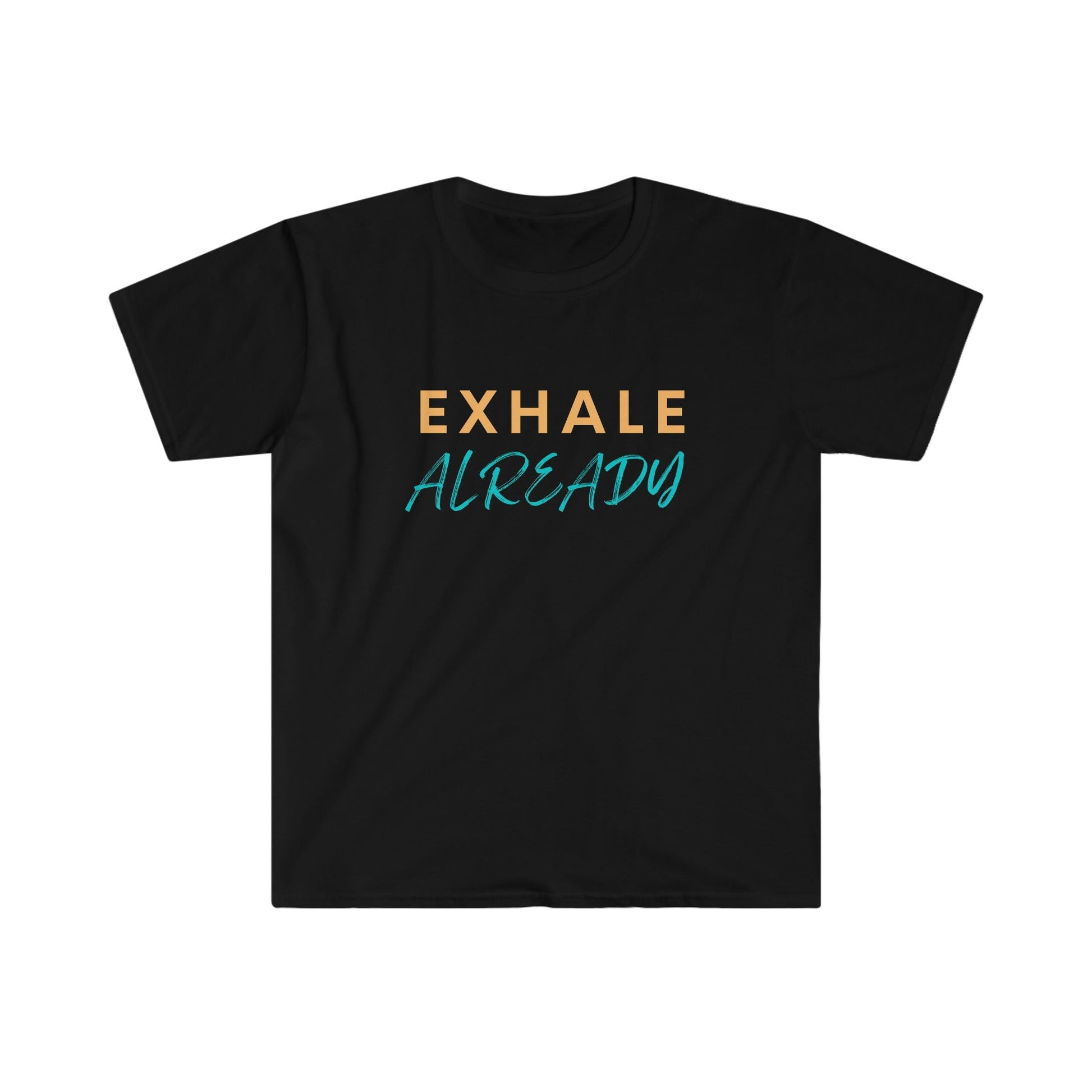 Exhale Already Unisex Softstyle T-Shirt - Tee and Jeans