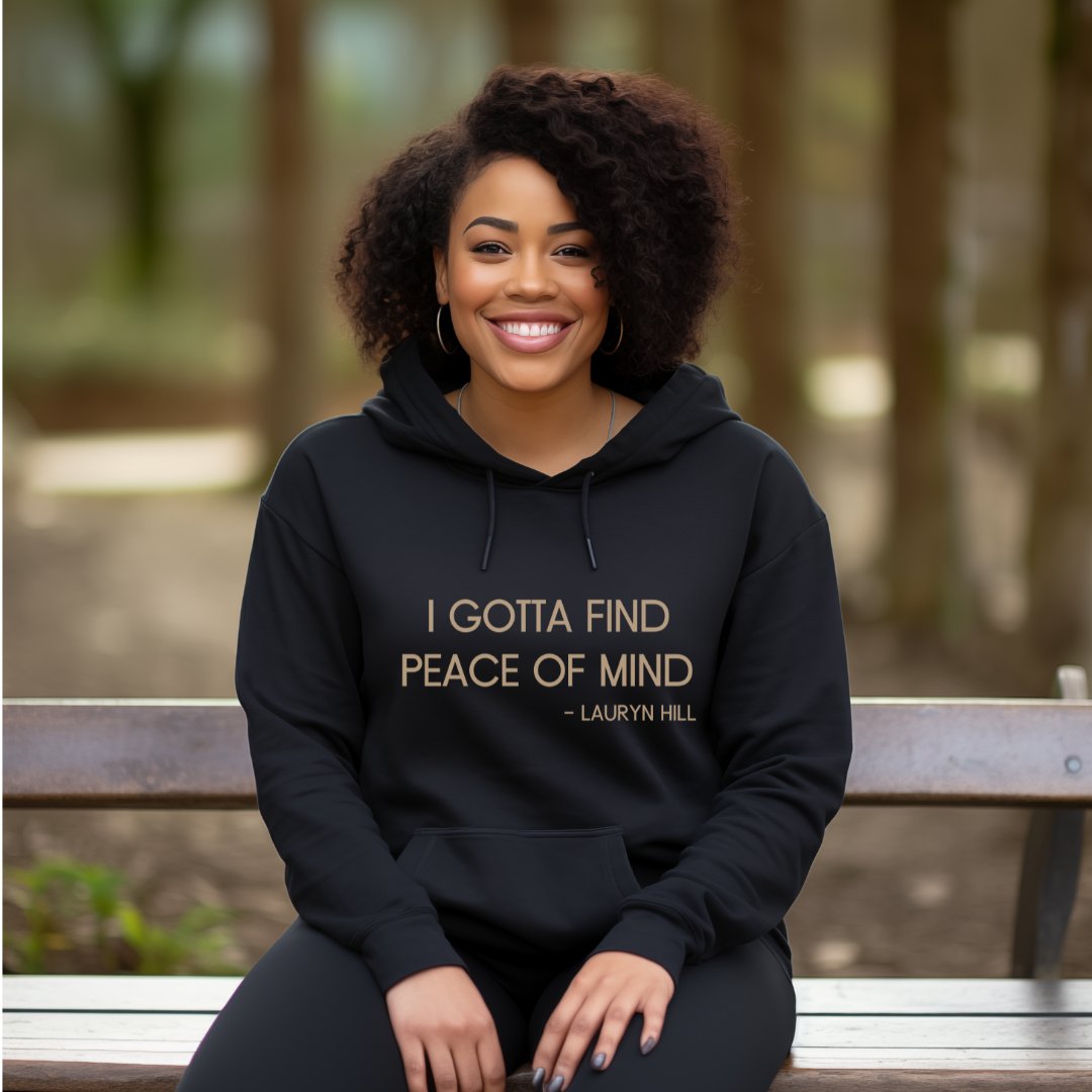 Gotta Find Peace of Mind Hooded Sweatshirt- Lauryn Hill - Tee and Jeans