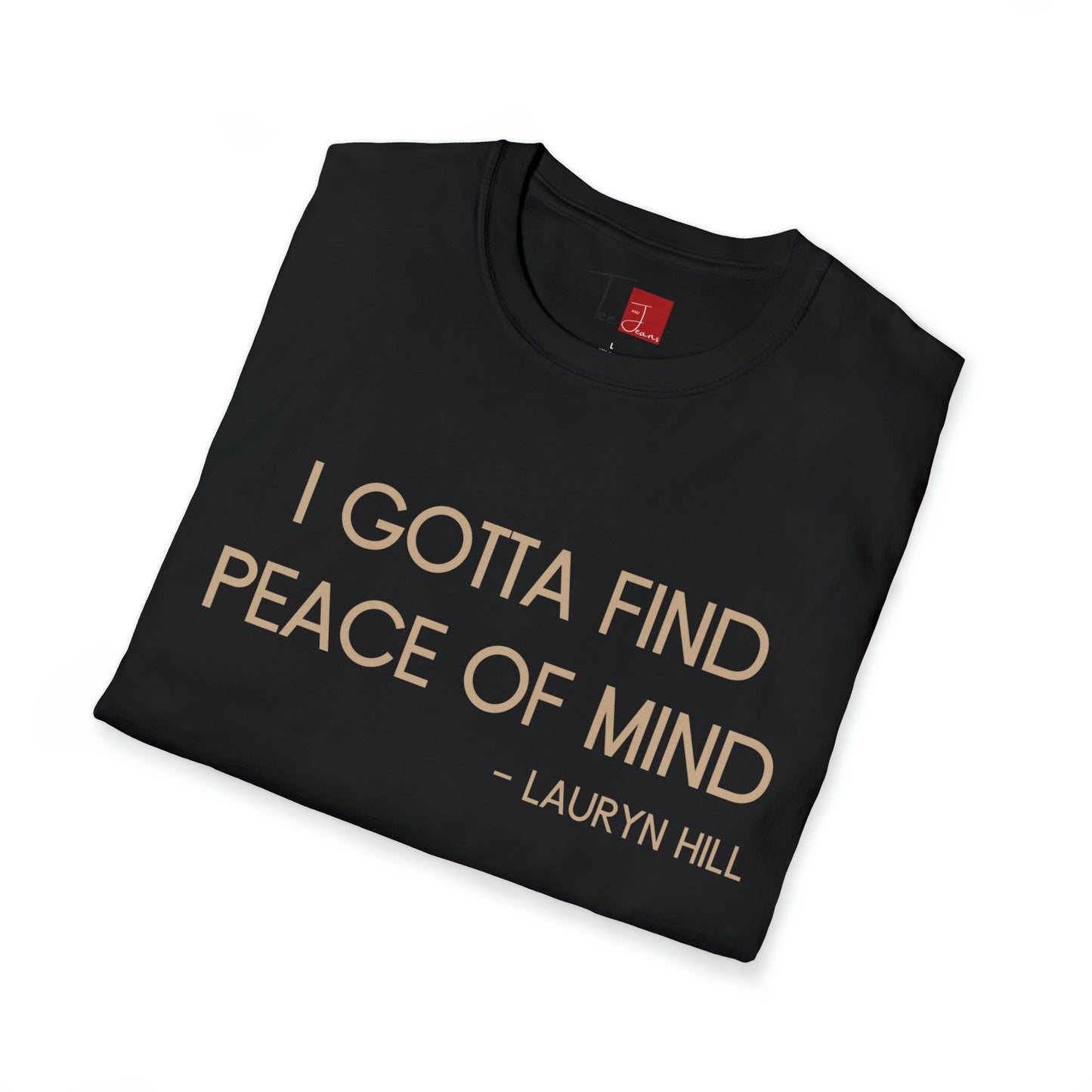 Gotta Find Peace of Mind T-Shirt - Tee and Jeans