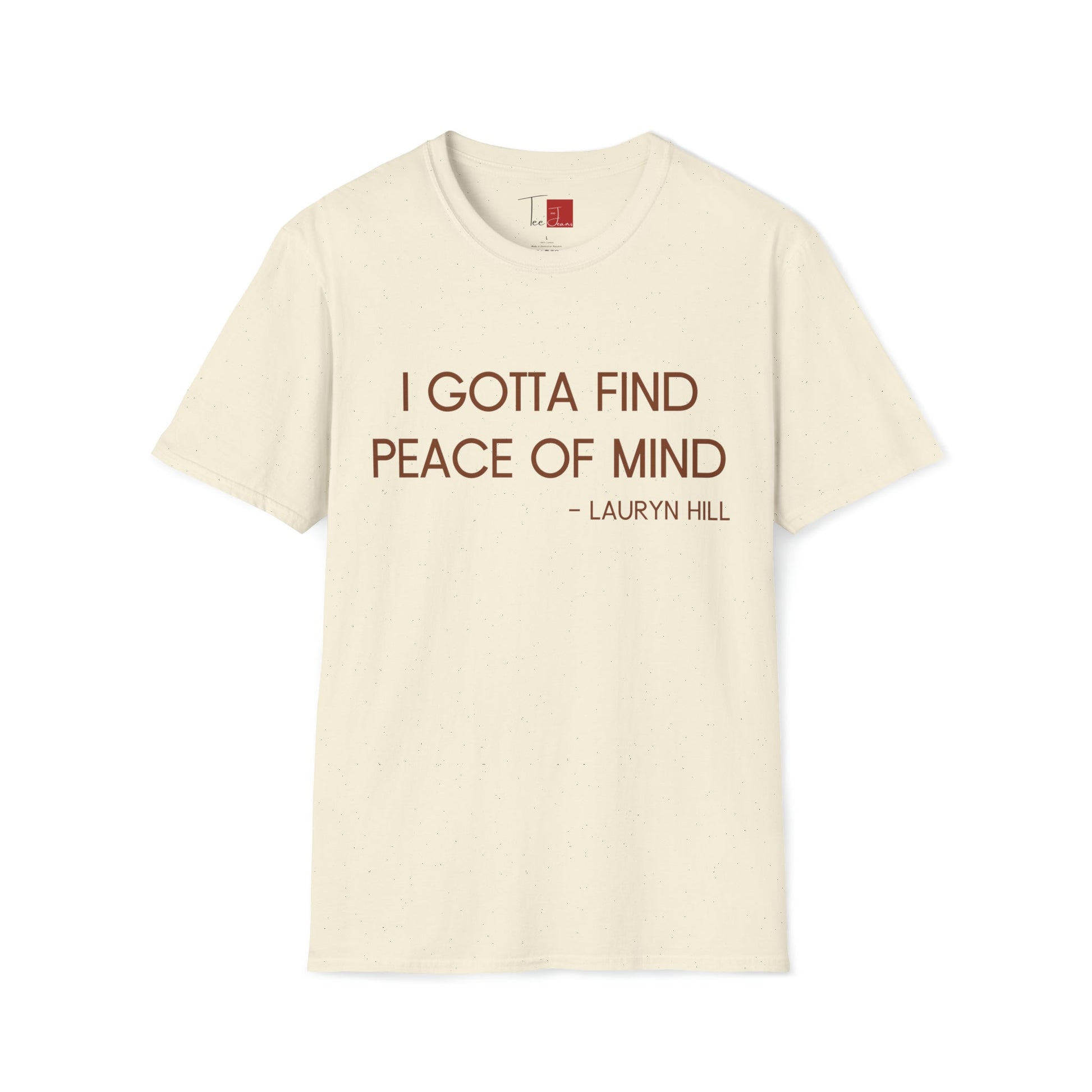 Gotta Find Peace of Mind T-Shirt - Tee and Jeans