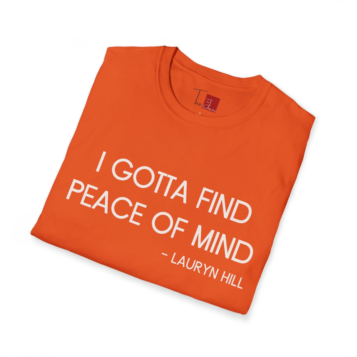 Gotta Find Peace of Mind T-Shirt - Tee and Jeans