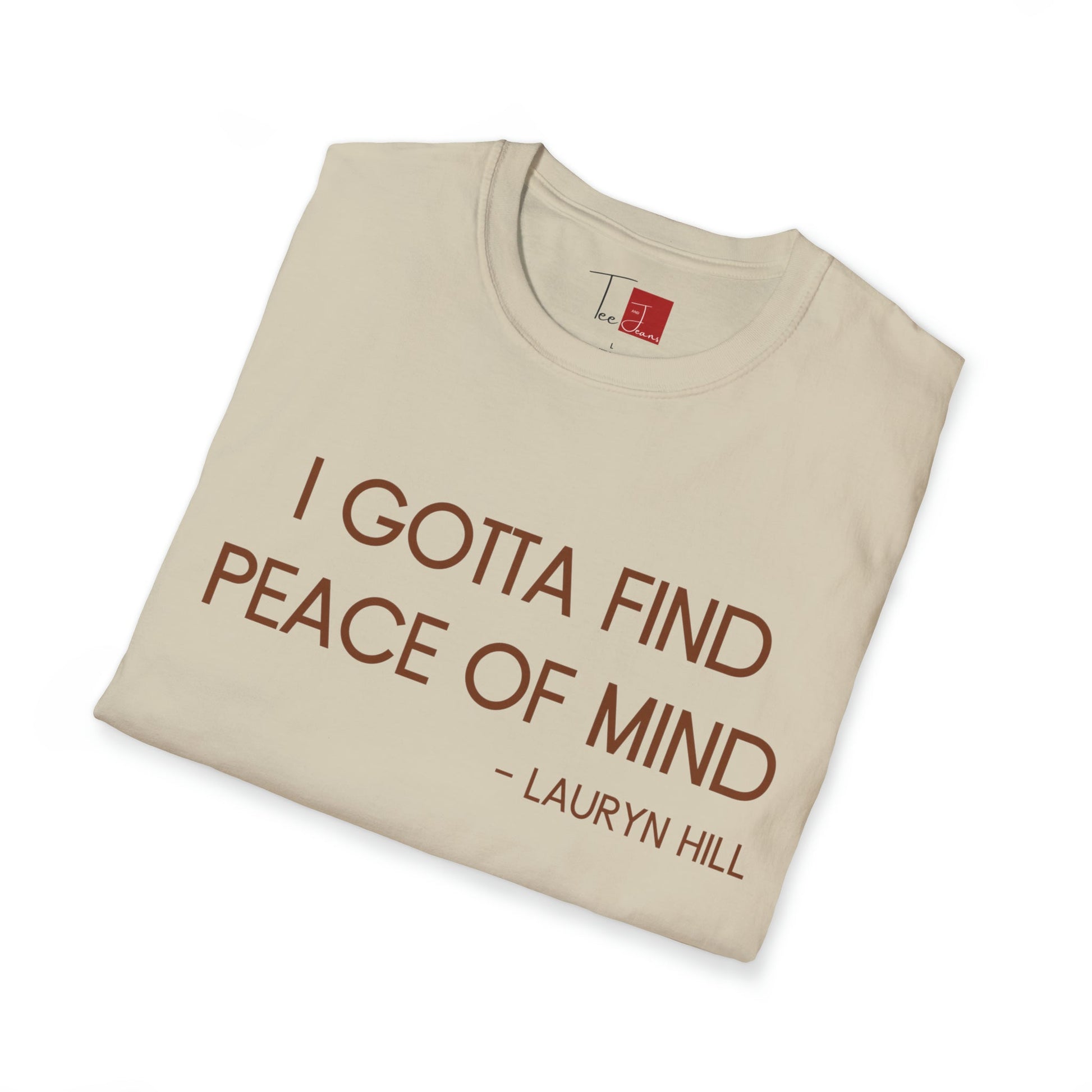 Gotta Find Peace of Mind T-Shirt - Tee and Jeans