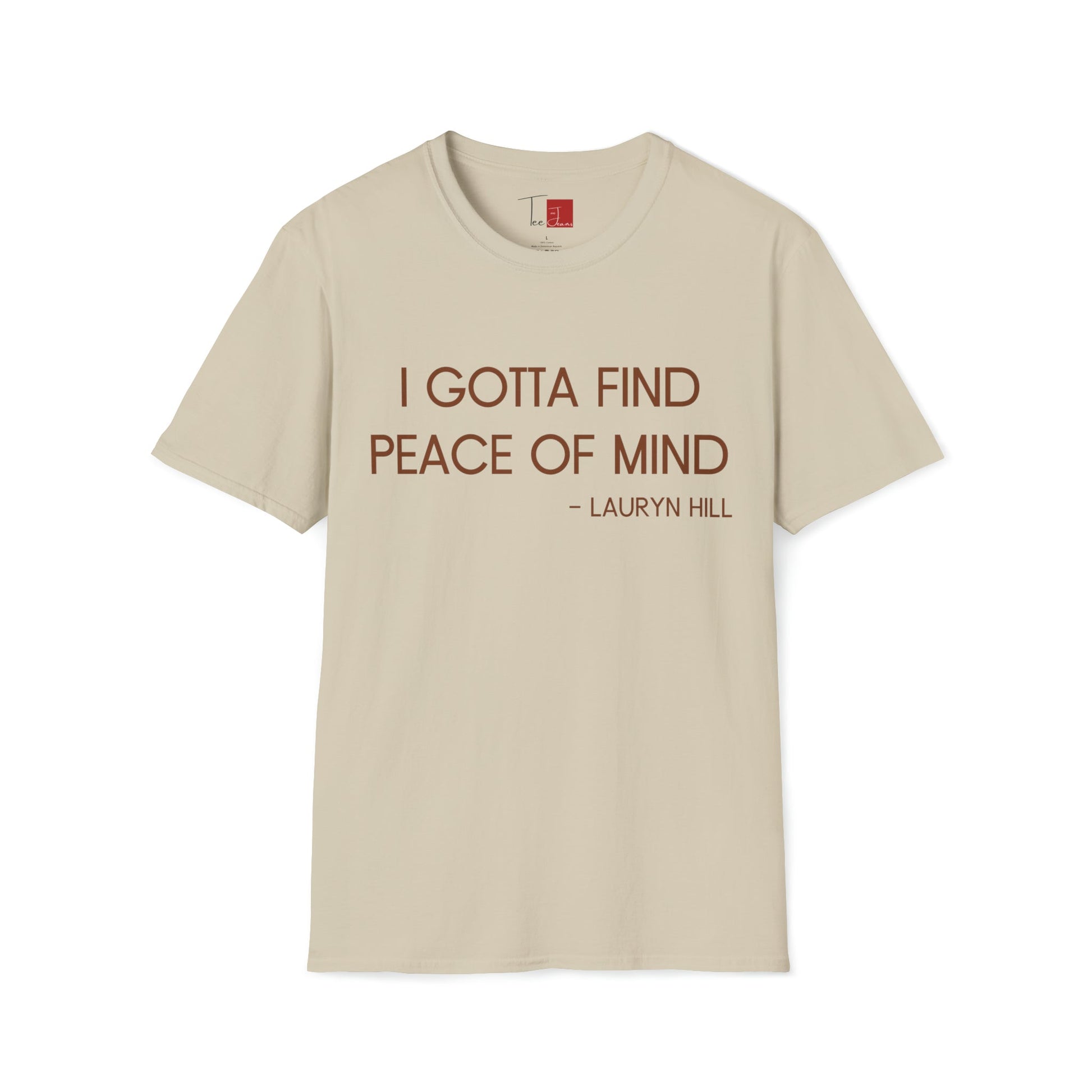 Gotta Find Peace of Mind T-Shirt - Tee and Jeans