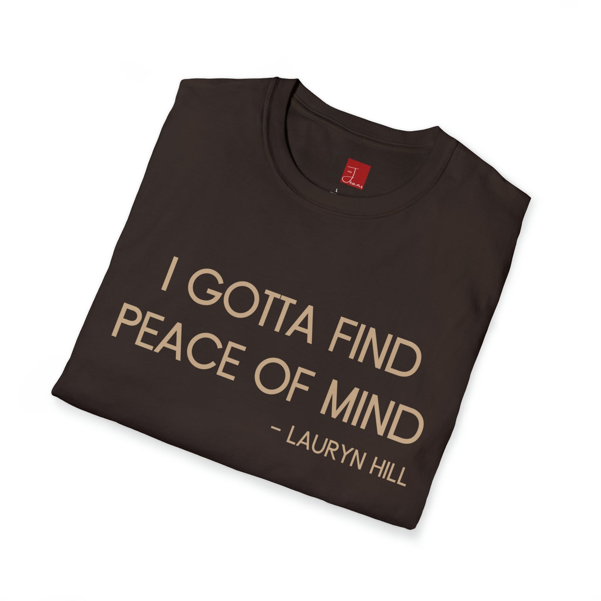 Gotta Find Peace of Mind T-Shirt - Tee and Jeans