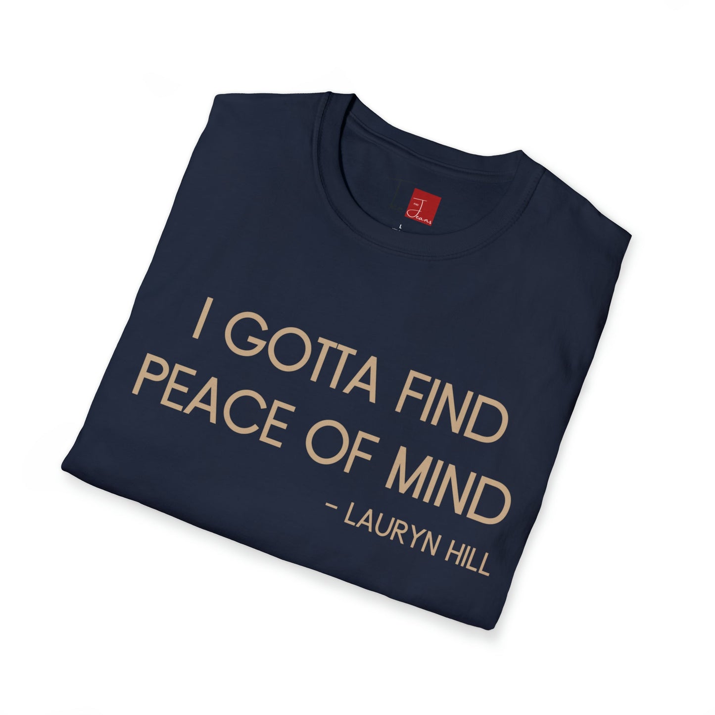 Gotta Find Peace of Mind T-Shirt - Tee and Jeans