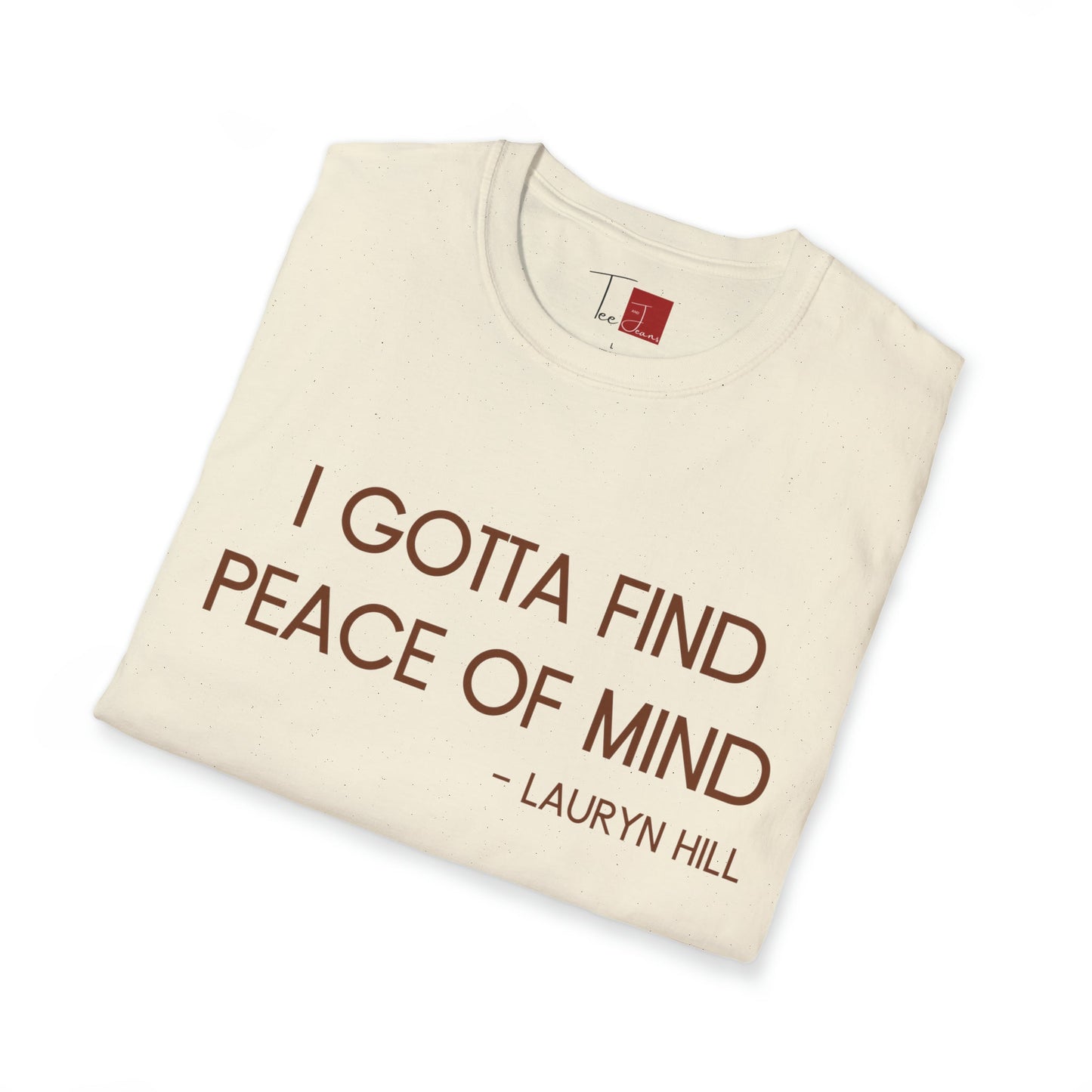 Gotta Find Peace of Mind T-Shirt - Tee and Jeans