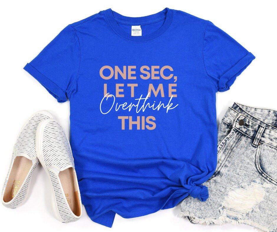 Hold on let me overthink shirt - Tee and Jeans