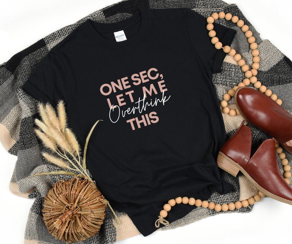 Hold on let me overthink shirt - Tee and Jeans