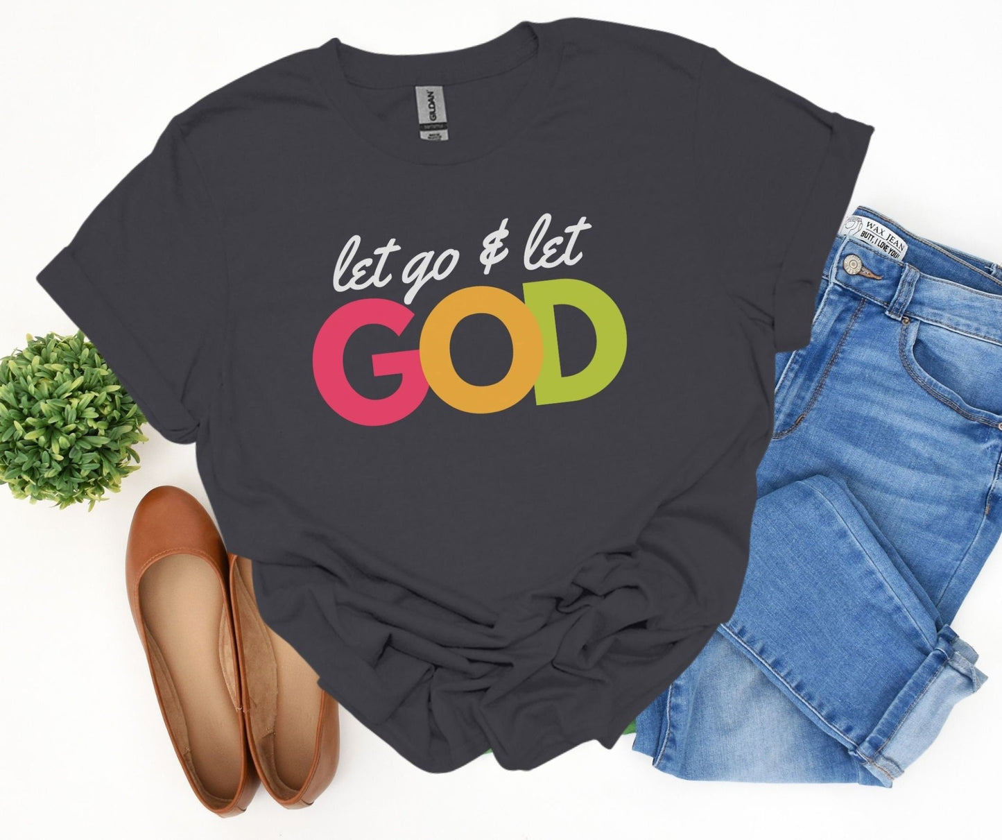 Let Go and Let God Shirt - Tee and Jeans