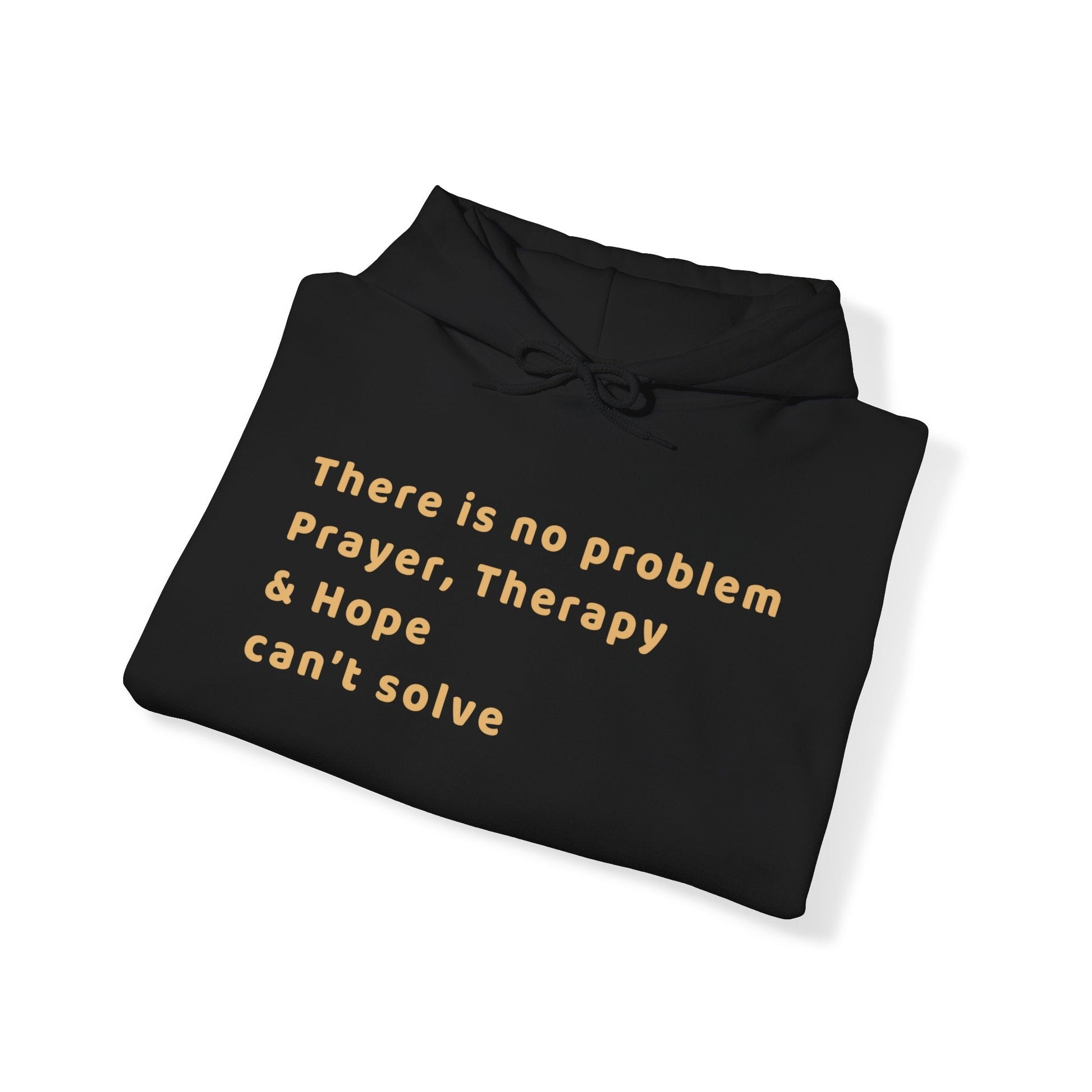 No Problem Prayer, Therapy and Hope Can't Solve Hooded Sweatshirt - Tee and Jeans